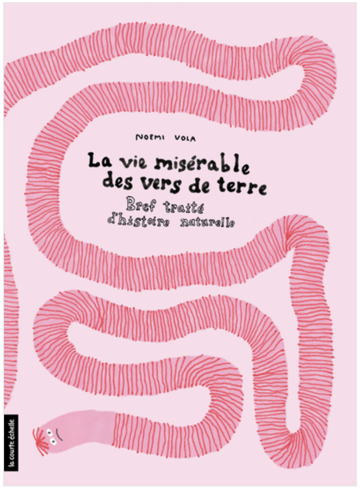 La vie misérable des vers de terre - Noemi Vola