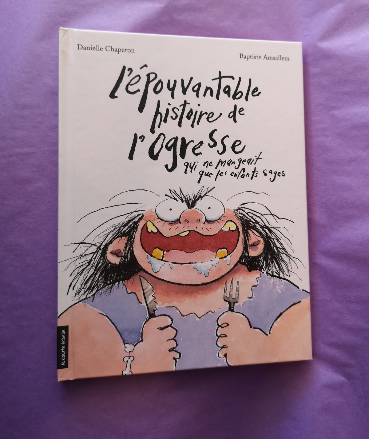 Livre enfant " L'épouvantable histoire de l'ogresse qui ne mangeait que les enfants sages" - La courte échelle